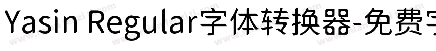 Yasin Regular字体转换器字体转换